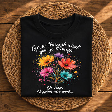 Grow Through What You Go Through Floral Funny