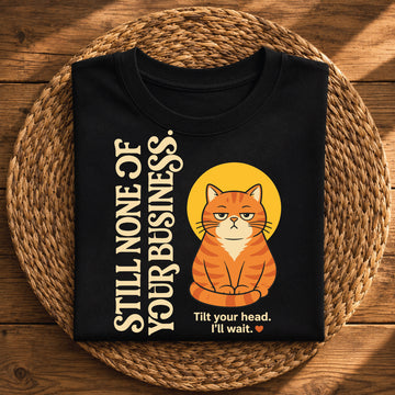 Still None of Your Business – Funny Sarcastic Cat