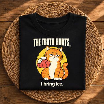 The Truth Hurts, I Bring Ice – Funny Sarcastic Cat