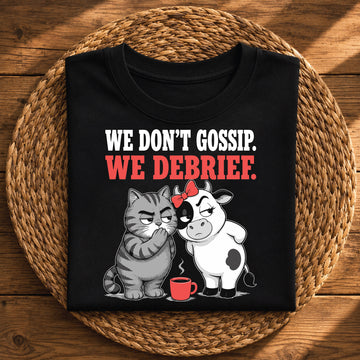 We Don’t Gossip, We Debrief