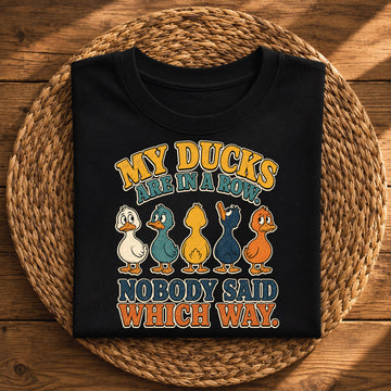 My Ducks Aren’t in a Row – Funny Duck Graphic