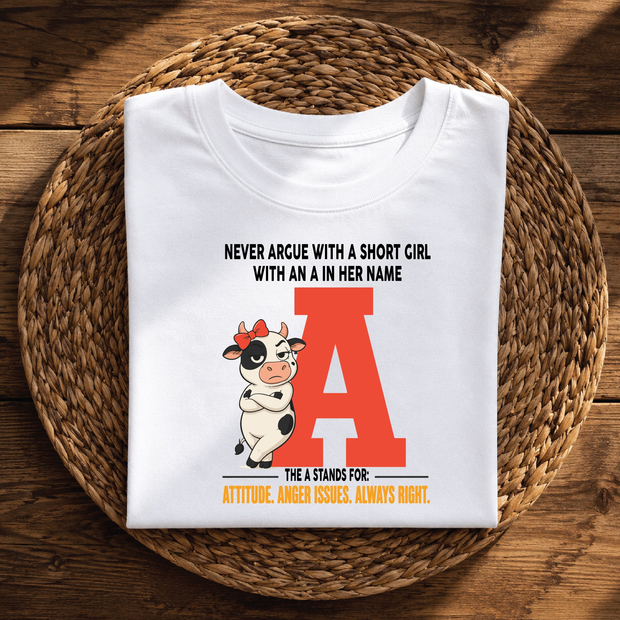 Never Argue With a Short Girl With an A in Her Name – Funny Attitude Graphic Tee